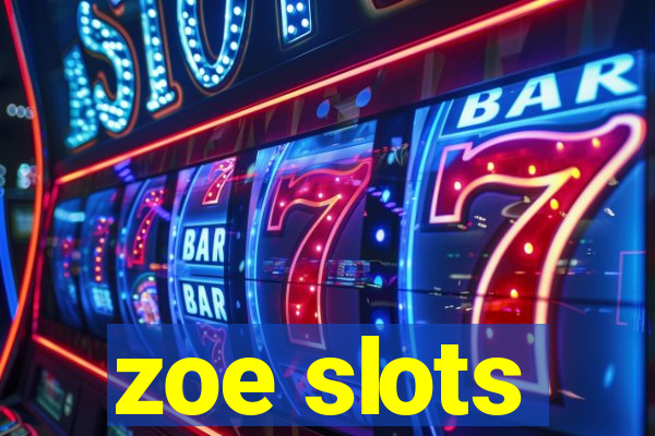 zoe slots